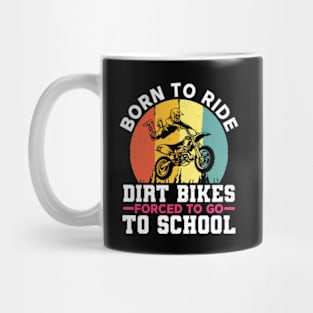 Born To Ride Dirt Bikes Forced To Go To School Mug